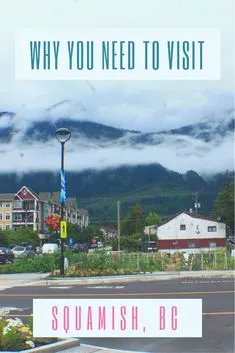 Why You Need To Visit Squamish